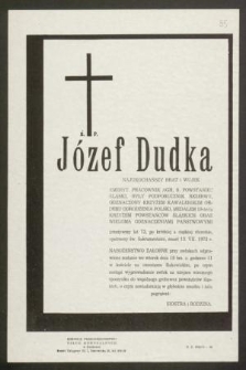 Ś. P. Józef Dudka [...] pracownik AGH, b. powstaniec śląski [...] przeżywszy lat 72 [...] zmarł 13. VII. 1972 r. [...]