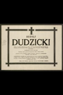 Ś. P. Rudolf Dudzicki emeryt - b. żołnierz AK, B. Ch., ps. „Wiąz”, odznaczony Krzyżem Walecznych, Krzyżem Partyzanckim, Srebrnym Krzyżem Zasługi z Mieczami [...] przeżywszy lat 85 [...] zmarł dnia 7 marca 1984 roku [...]