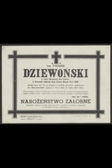 Ś. P. inż. Tadeusz Dziewoński [...] przeżywszy lat 72 [...] zasnął w Panu dnia 21 lipca 1964 roku [...]