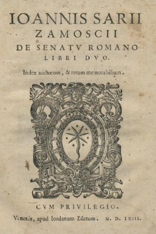 Ioannis Sarii Zamoscii De Senatv Romano Libri Dvo : Index auctorum, & rerum memorabilium [...]