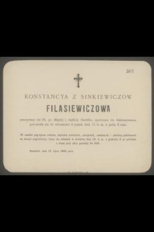 Konstancya z Sinkiewiczów Filasiewiczowa przeżywszy lat 69 [...] przeniosła się do wieczności w piątek dnia 17 b. m. [...]