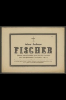 Helena z Beckerów Fischer Wdowa po Majstrze Pilnikarskim fabryki Lilpop, Rau i Loewenstein [...] zakończyła życie w dniu 18 Stycznia 1886 r., w wieku lat 53 [...]