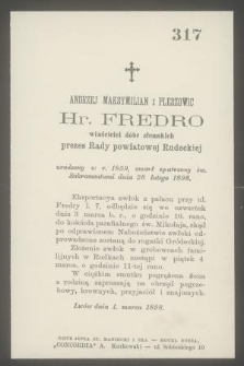 Andrzej Maksymilian z Pleszowic Hr. Fredro właściciel dóbr ziemskich prezes Rady powiatowej Rudeckiej urodzony w r. 1859, zmarł [...] dnia 28 lutego 1898 [...]