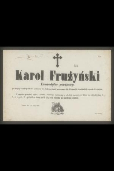 Karol Frużyński Ekspedytor pocztowy [...] przeżywszy lat 28 zmarł 6. Grudnia 1863 [...]