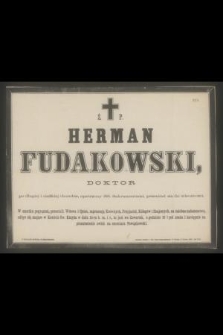Ś. P. Herman Fudakowski, doktor [...] przeniósł się do wieczności [...]