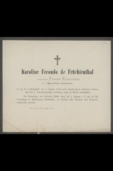 Karoline Fecondo de Früchtenthal geborene Freinn Kotulińska [...] ist im 67. Lebensjahre am 2. August 1876 [...] selig im Herrn entschlafen [...]