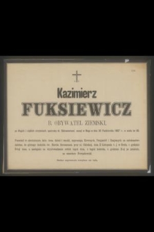 Ś. P. Kazimierz Fuksiewicz b. obywatel ziemski [...] zasnął w Bogu w dniu 30 Października 1887 r., w wieku lat 65 [...]