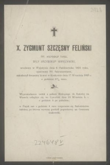 X. Zygmunt Szczęsny Feliński tyt. arcybiskup Tarsu, były arcybiskup warszawski, urodzony w Wojutynie dnia 6 Października 1821 roku [...] zakończył doczesny żywot w Krakowie dnia 17 Września 1895 r. [...]