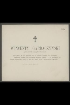 Wincenty Garbaczyński pełnomocnik dóbr książęcych w Charzewicach, przeżywszy lat 43, przeniósł się po krótkiej chorobie do wieczności [...]