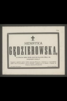 Ś. P. Henryka Gędzierowska [...] zmarła dnia 15-go grudnia 1885-go roku, przeżywszy lat 3 miesięcy 6 [...]