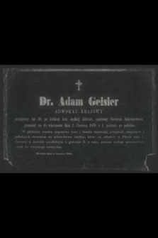 Dr. Adam Geisler adwokat krajowy przeżywszy lat 38 [...] przeniósł się do wieczności dnia 1. Czerwca 1870 [...]