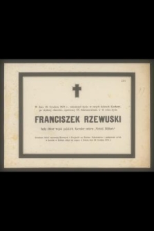 W dniu 25 Grudnia 1878 r., zakończył życie [...] w 71 roku życia Franciszek Rzewuski były Oficer wojsk polskich [...]
