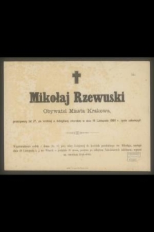 Mikołaj Rzewuski Obywatel miasta Krakowa, przeżywszy lat 77, [...] w dniu 18 Listopada 1883 r. życie zakończył [...]