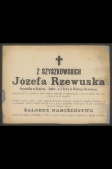 Z Szyszkowskich Józefa Rzewuska Obywatelka m. Krakowa, - Matka ś. p. b. Radcy m. Walerego Rzewuskiego, przeżywszy lat 76, [...] w dniu 27 Czerwca 1890 roku, przeniosła się do wieczności [...]