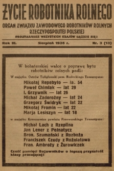 Życie Robotnika Rolnego : organ Związku Zawodowego Robotników Rolnych Rzeczypospolitej Polskiej. R.3, 1936, nr 3