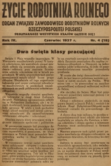 Życie Robotnika Rolnego : organ Związku Zawodowego Robotników Rolnych Rzeczypospolitej Polskiej. R.4, 1937, nr 4