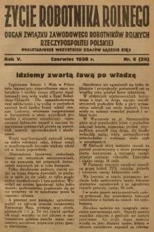 Życie Robotnika Rolnego : organ Związku Zawodowego Robotników Rolnych Rzeczypospolitej Polskiej. R.5, 1938, nr 6