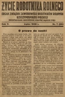 Życie Robotnika Rolnego : organ Związku Zawodowego Robotników Rolnych Rzeczypospolitej Polskiej. R.5, 1938, nr 7