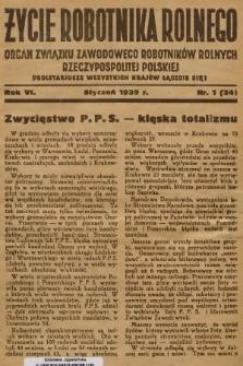 Życie Robotnika Rolnego : organ Związku Zawodowego Robotników Rolnych Rzeczypospolitej Polskiej. R.6, 1939, nr 1