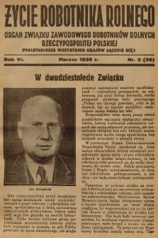 Życie Robotnika Rolnego : organ Związku Zawodowego Robotników Rolnych Rzeczypospolitej Polskiej. R.6, 1939, nr 3