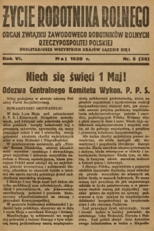 Życie Robotnika Rolnego : organ Związku Zawodowego Robotników Rolnych Rzeczypospolitej Polskiej. R.6, 1939, nr 5