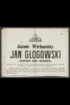 Jaśnie Wielmożny Jan Głogowski właściciel dóbr ziemskich, przeżywszy lat 85 [...] przeniósł się do wieczności dnia 26. Kwietnia 1858 [...]