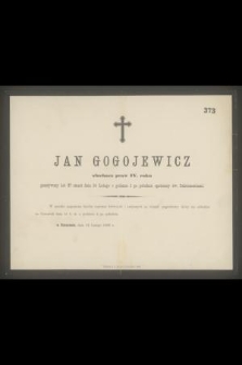 Jan Gogojewicz słuchacz praw IV. roku przeżywszy lat 27 zmarł dnia 14 Lutego [...]