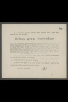 C. k. Namiestnictwo galicyjskie [...] donosi o zgonie swego dostojnego Szefa, Jego Ekscellencyi Hrabiego Agenora Gołuchowskiego [...] który dnia 3. Sierpnia 1875 roku [...] w 64. roku swego życia, przeniósł się do wieczności [...]