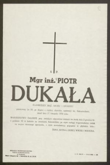 Ś. P. Mgr inż. Piotr Dukała [...] przeżywszy lat 58 [...] zmarł dnia 27 listopada 1970 roku [...]