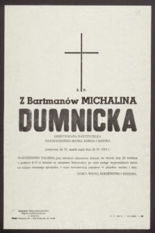 Ś. P. Z Bartmanów Michalina Dumnicka emerytowana nauczycielka [...] przeżywszy lat 71, zmarła nagle dnia 24 IV 1970 r. [...]