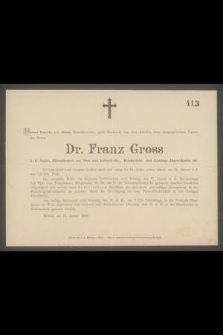 [...] Dr. Franz Gross [...] entschlief [...] im 75. Jahre seines Alters am 15. Janner d. J.[...]