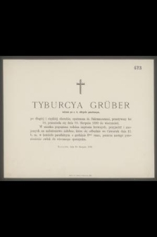 Tyburcya Grüber wdowa po c. k. oficyale pocztowym [...] przeżywszy lat 50, przeniosła się dnia 10. Sierpnia 1880 do wieczności [...]