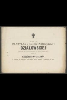 Za duszę ś. p. Klotyldy z hr. Sierakowskich Działowskiej zmarłej w Piątkowie dnia 3go marca 1882 roku odprawi się nabożeństwo żałobne [...]