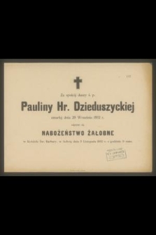 Za spokój duszy ś. p. Pauliny hr. Dzieduszyckiej zmarłej dnia 29 września 1892 r. odprawi się nabożeństwo żałobne w kościele Św. Barbary, w sobotę dnia 5 listopada 1892 r. o godzinie 9 rano