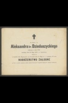 Za duszę ś. p. Aleksandra hr. Dzieduszyckiego, [...], zmarłego w Panu dnia 12 maja 1879 roku [...]