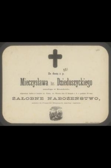 Za duszę ś. p. Mieczysława hr. Dzieduszyckiego [..] w dniu 6 marca 1857 r. odprawione zostanie nabożeństwo żałobne [...]