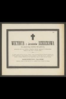 Wiktorya z Jaronimów Dziedzicowa [...] zasnęła w Panu dnia 11 czerwca 1899 r. [...]