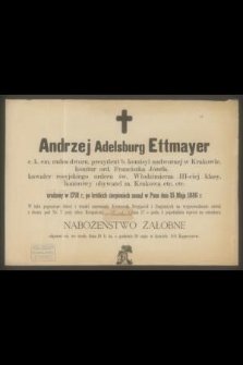 Andrzej Adelsburg Ettmayer [...] urodzony w 1791 r., po krótkich cierpieniach zasnął w Panu dnia 15 maja 1886 r. [...]