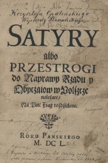 Satyry albo Przestrogi do Naprawy Rządu y Obyczaiow w Polszcze należące : Na Pięć Xiąg rozdzielone