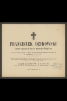 Franciszek Dzikowski, [...], przeniósł się do wieczności dnia 17. Marca 1893 r. [...]