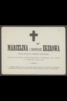 Marcelina z Grochowskich Ekerowa [...] w dniu 6 września t. j. w niedzielę 1874 r. zasnęła w Panu [...]