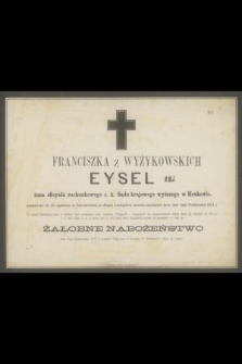 Franciszka z Wyżykowskich Eysel [...] zakończyła życie dnia 23go października 1871 r. [..]