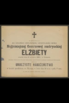 Za spokój duszy ś. p. Jej Cesarsko Królewskiej Apostolskiej Mości Najjaśniejszej Cesarzowej austryackiej Elżbiety zmarłej dnia 10 września 1898 r. w Genewie [...] odbędzie się uroczyste nabożeństwo [...] w środę dnia 14 b. m. [...]