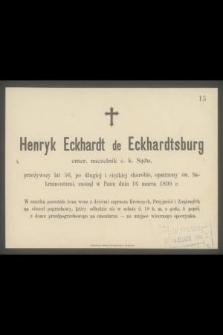 Henryk Eckhardt de Eckhardtsburg [...], zasnął w Panu dnia 16 marca 1899 r. [...]
