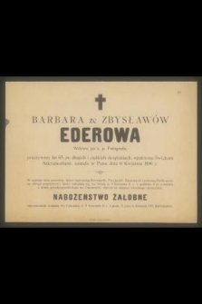 Barbara ze Zbysławów Ederowa [.] zasnęła w Panu dnia 6 kwietnia 1896 r. [...]