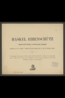 Haskel Eibenschütz [...] zakończył życie w dniu 27 kwietnia 1885 r. [...]