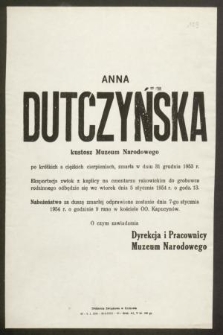 Anna Dutczyńska kustosz Muzeum Narodowego […] zasnęła w Panu dnia 31 grudnia 1953 r. [...] o czym zawiadamia dyrekcja i pracownicy Muzeum Narodowego