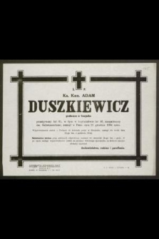 Ś. p. ks. kan. Adam Duszkiewicz proboszcz w Gnojniku [...] zasnął w Panu dnia 21grudnia 1964 roku