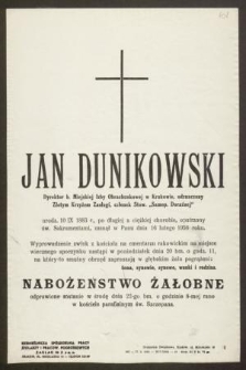 Jan Dunikowski Dyrektor b. Miejskiej Izby Obrachunkowej w Krakowie, odznaczony Złotym Krzyżem Zasługi, członek Stow. "Samop. Doraźnej" urodz. 10 IX 1883 r. [...] zasnął w Panu dnia 16 lutego 1956 roku [...]