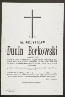 Ś. P. Inż. Mieczysław Dunin Borkowski [...] uczestnik kampanii wrześniowej, więzień obozów jenieckich, b. pracownik Instytutu Naftowego w Krakowie [...] zmarł 1 września 1980 roku w wieku lat 70 [...]